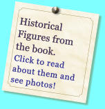 Historical Figures from  the book. Click to read about them and see photos!