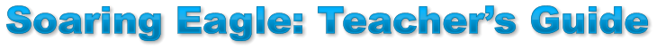 Soaring Eagle: Teacher’s Guide Soaring Eagle: Teacher’s Guide Soaring Eagle: Teacher’s Guide